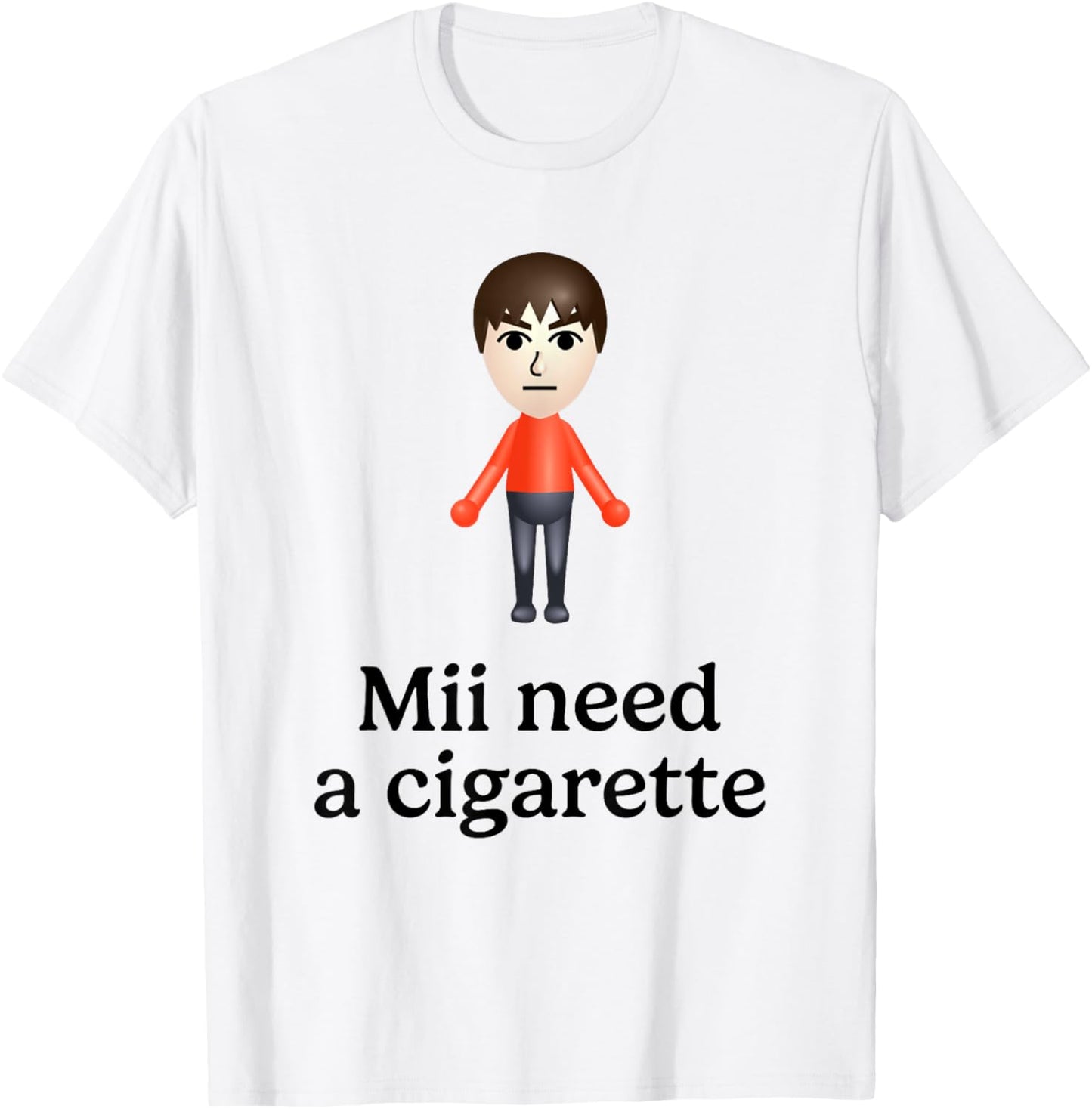 Mii Need A Cigarette Funny Humour Men Women T-Shirt - T-Shirt | White
