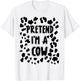 Pretend I'm A Cow Costume Easy Halloween Costume T-Shirt - T-Shirt | White