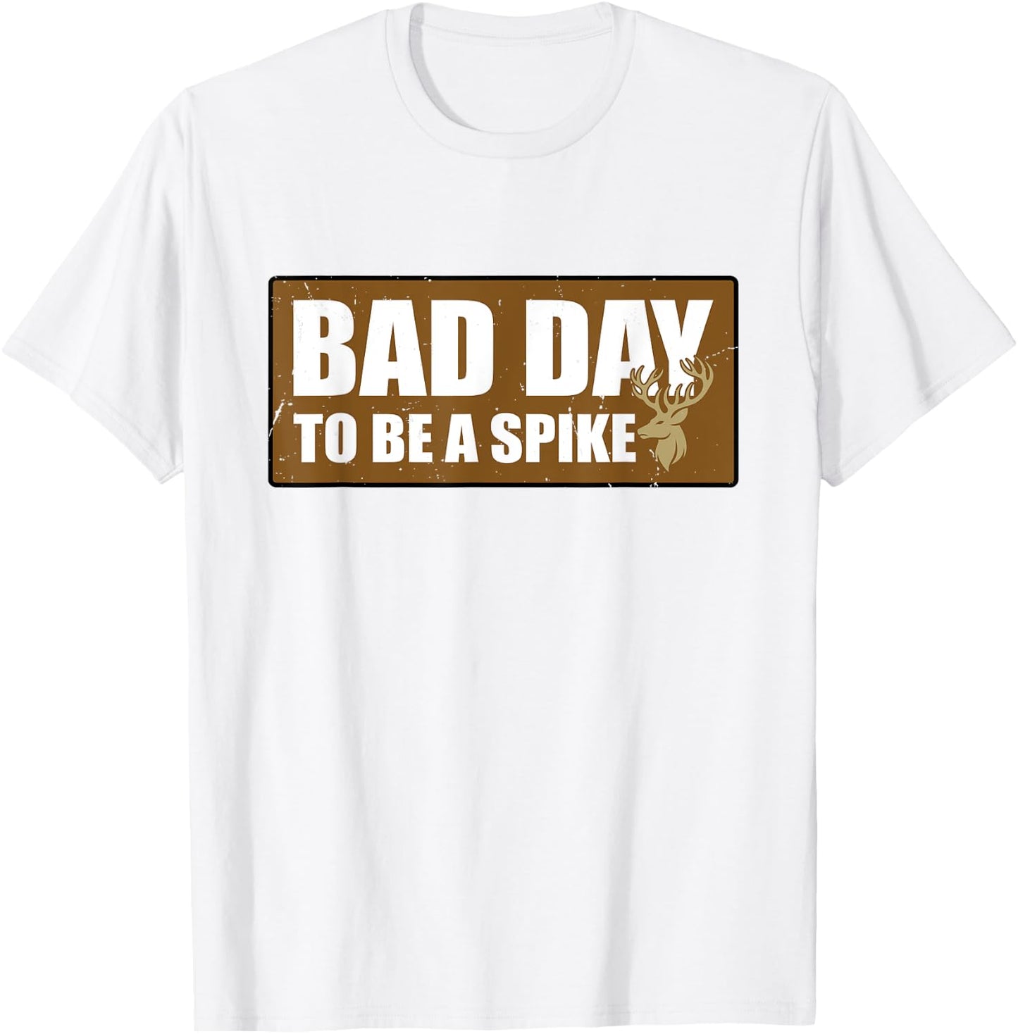Bad Day To Be A Spike Buck Hunting Outdoors T-Shirt - T-Shirt | White