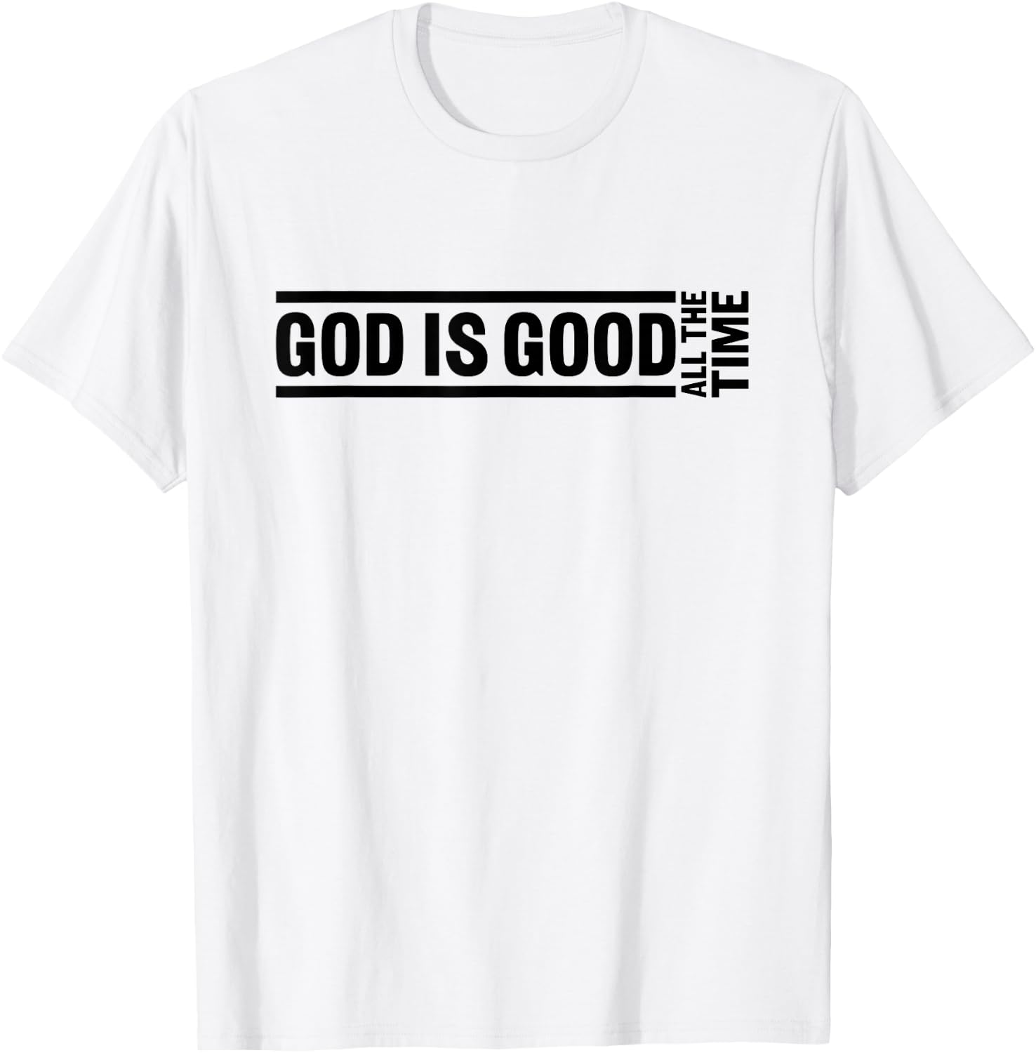 God Is Good All The Time Christian Quote Worship Bible Verse T-Shirt - T-Shirt | White