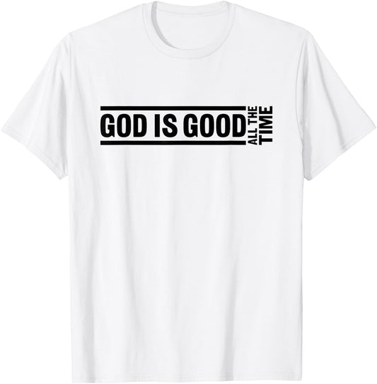 God Is Good All The Time Christian Quote Worship Bible Verse T-Shirt - T-Shirt | White