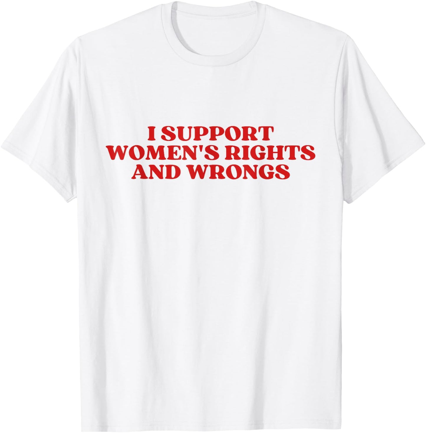 I Support Women's Rights And Wrongs Y2k Aesthetic T-Shirt - T-Shirt | White