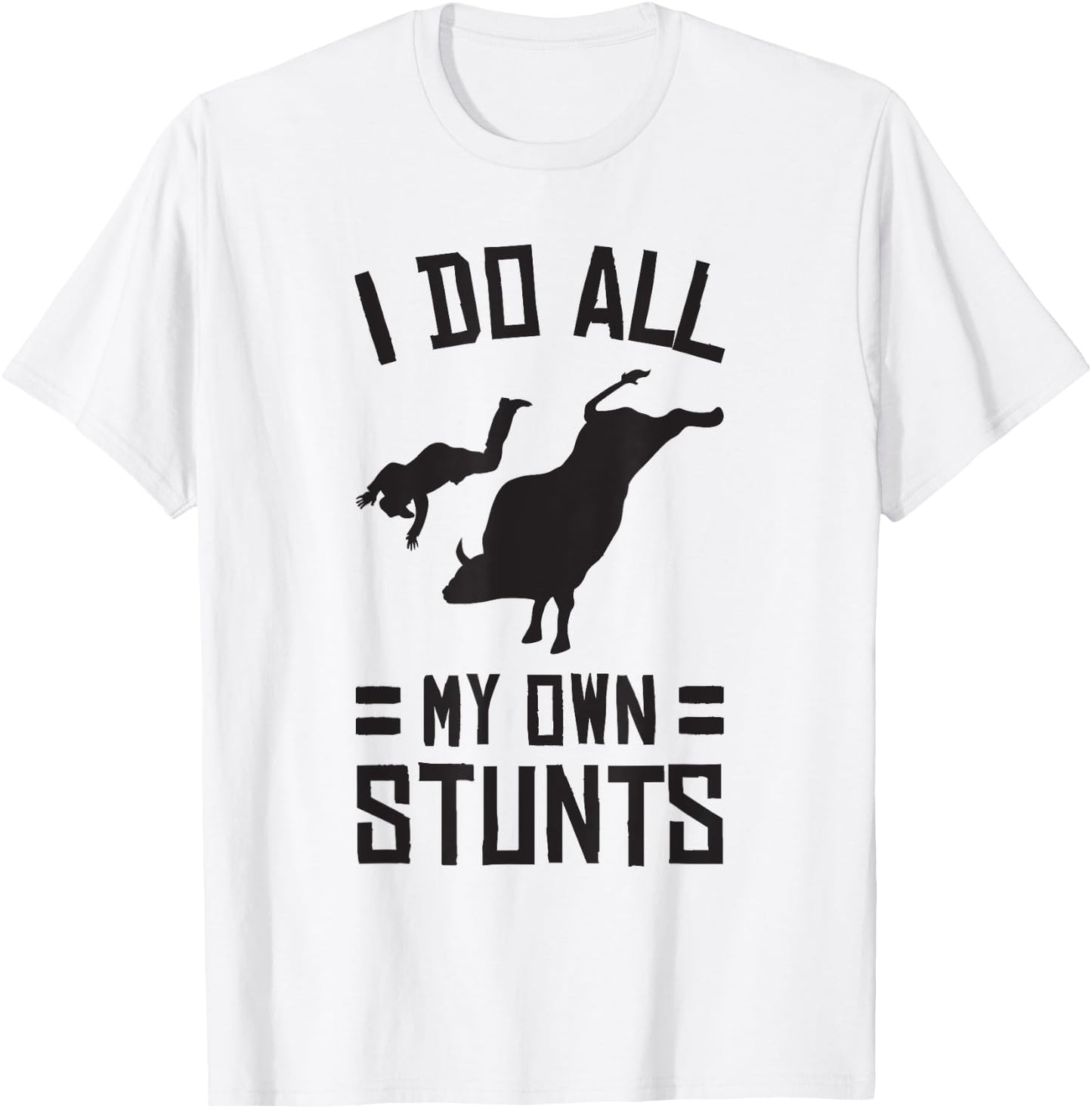 Funny Bull Rider I Do All My Own Stunts Shirt T-Shirt - T-Shirt | White