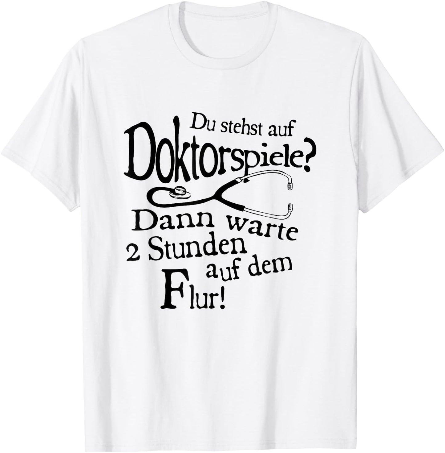 Du stehst Auf Doktorspiele Dann Wait 2 Stunden Auf Dem Hallway T-Shirt - T-Shirt | White