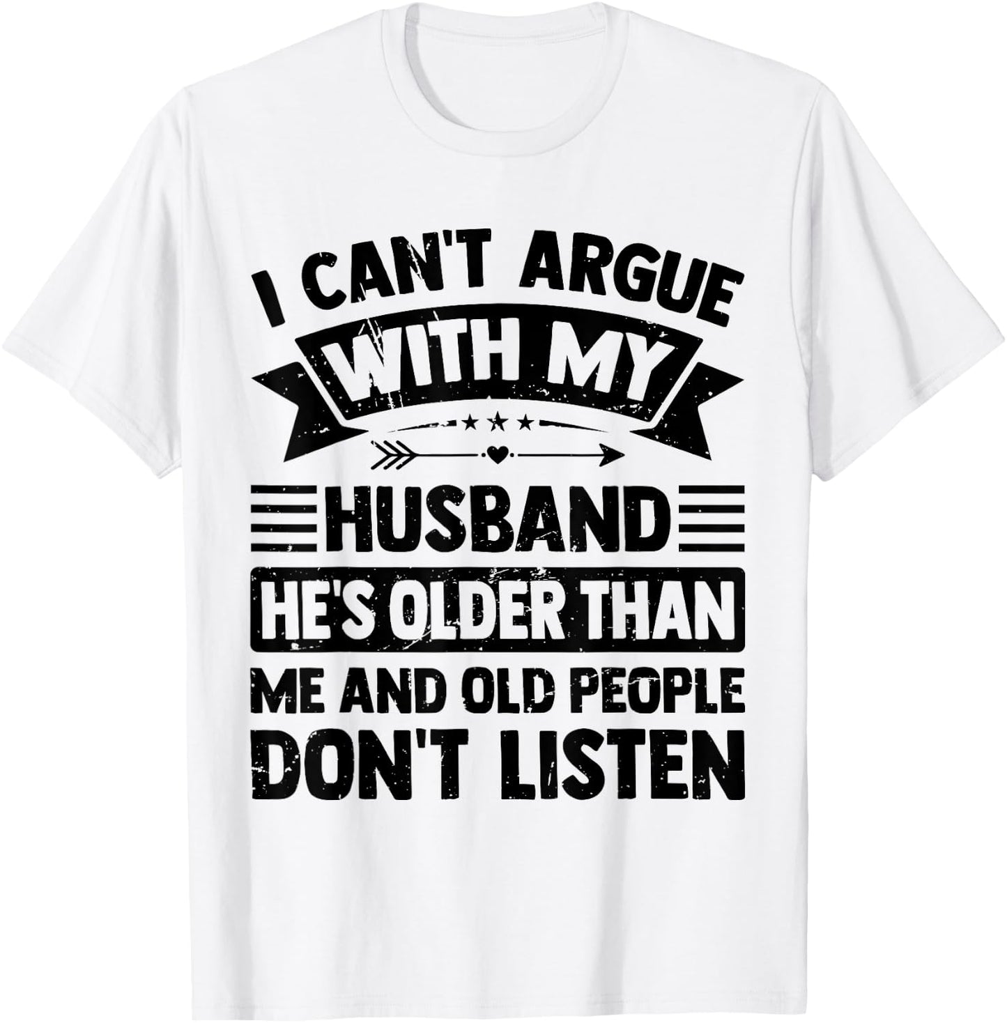 I Can't Argue With My Husband He's Older Than Me Funny Wife T-Shirt - T-Shirt | White