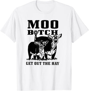 Moo Bitch Get Out The Hay, Cow Farm Life Funny T-Shirt - T-Shirt | White