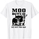 Moo Bitch Get Out The Hay, Cow Farm Life Funny T-Shirt - T-Shirt | White