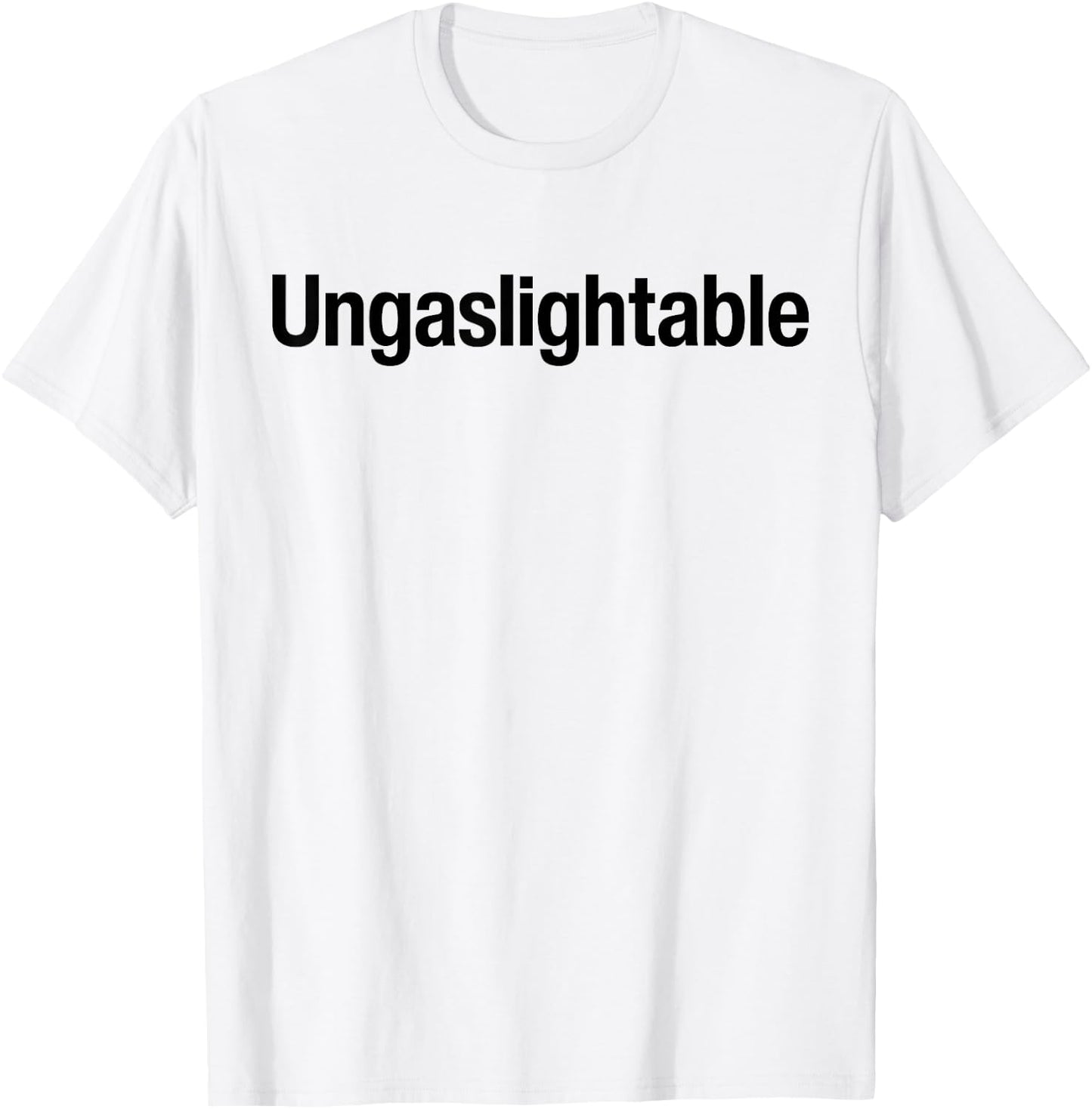 Ungaslightable - Victim Of Gaslighting Narcissistic Abuse T-Shirt - T-Shirt | White