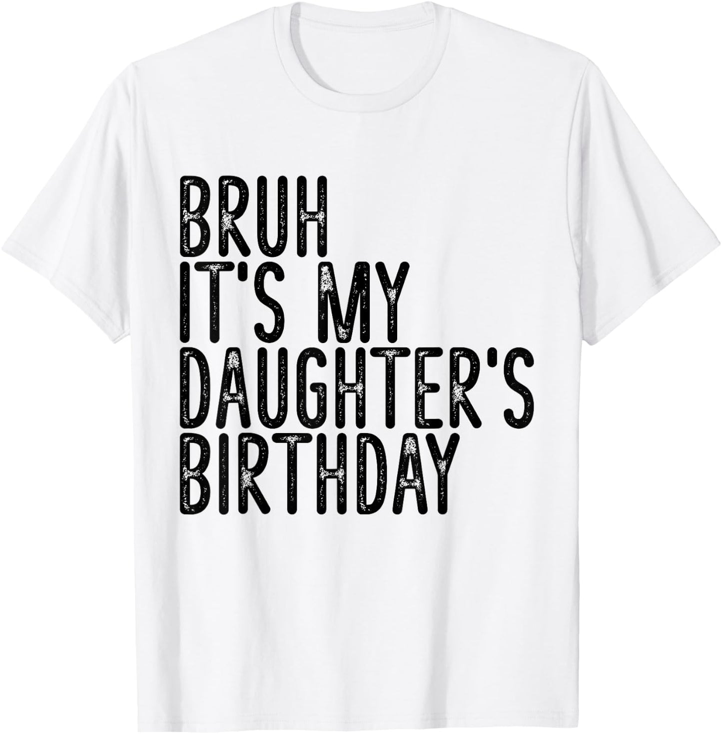 Bruh It's My Daughter's Birthday Funny Happy Vintage Girls T-Shirt - T-Shirt | White
