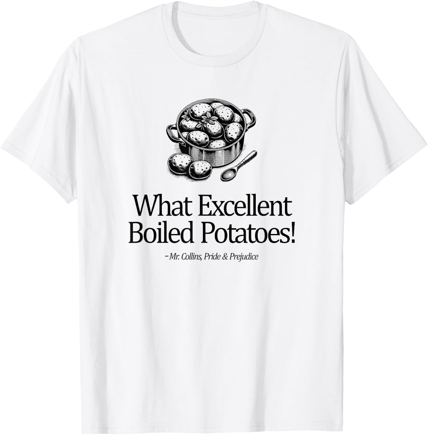 What Excellent Boiled Potatoes! Mr. Collins Zitat T-Shirt - T-Shirt | White