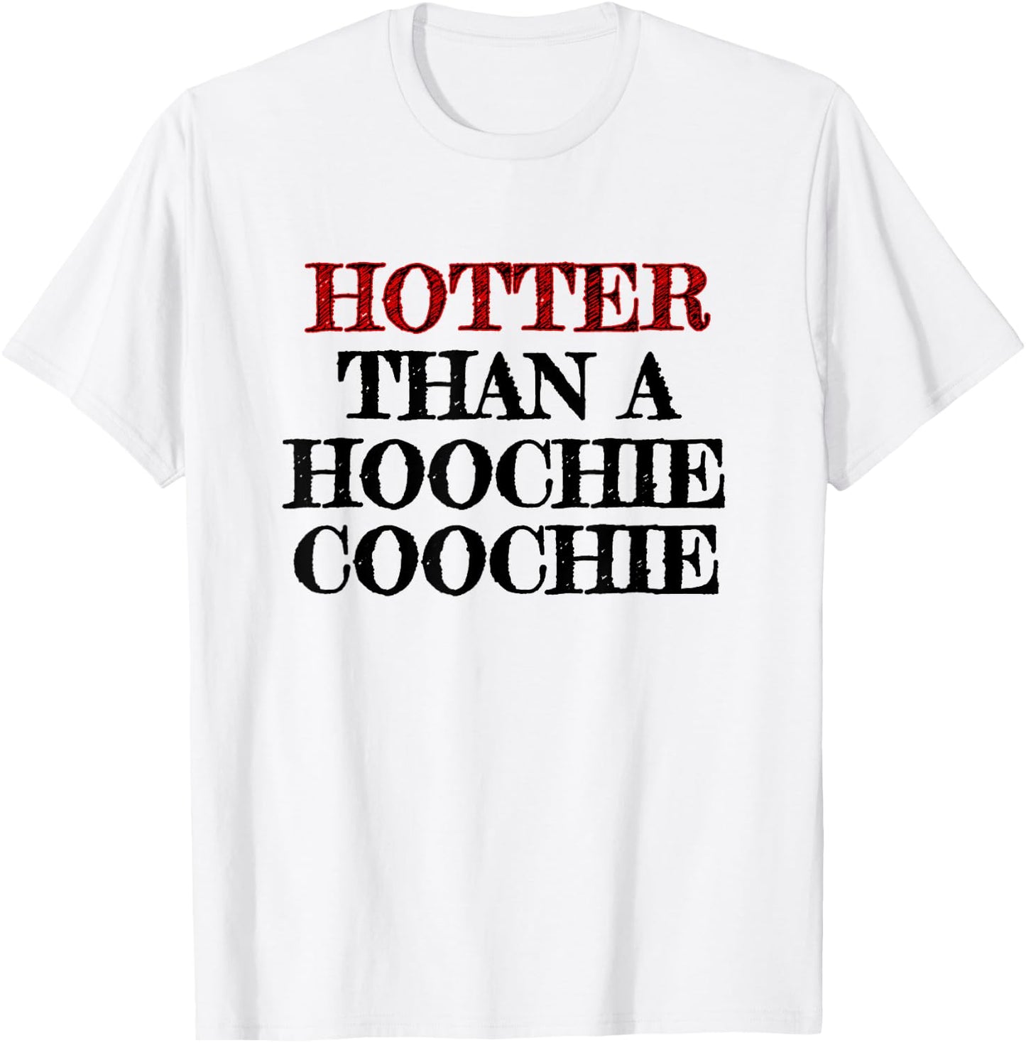 Hotter Than A Hoochie Coochie T-Shirt - T-Shirt | White