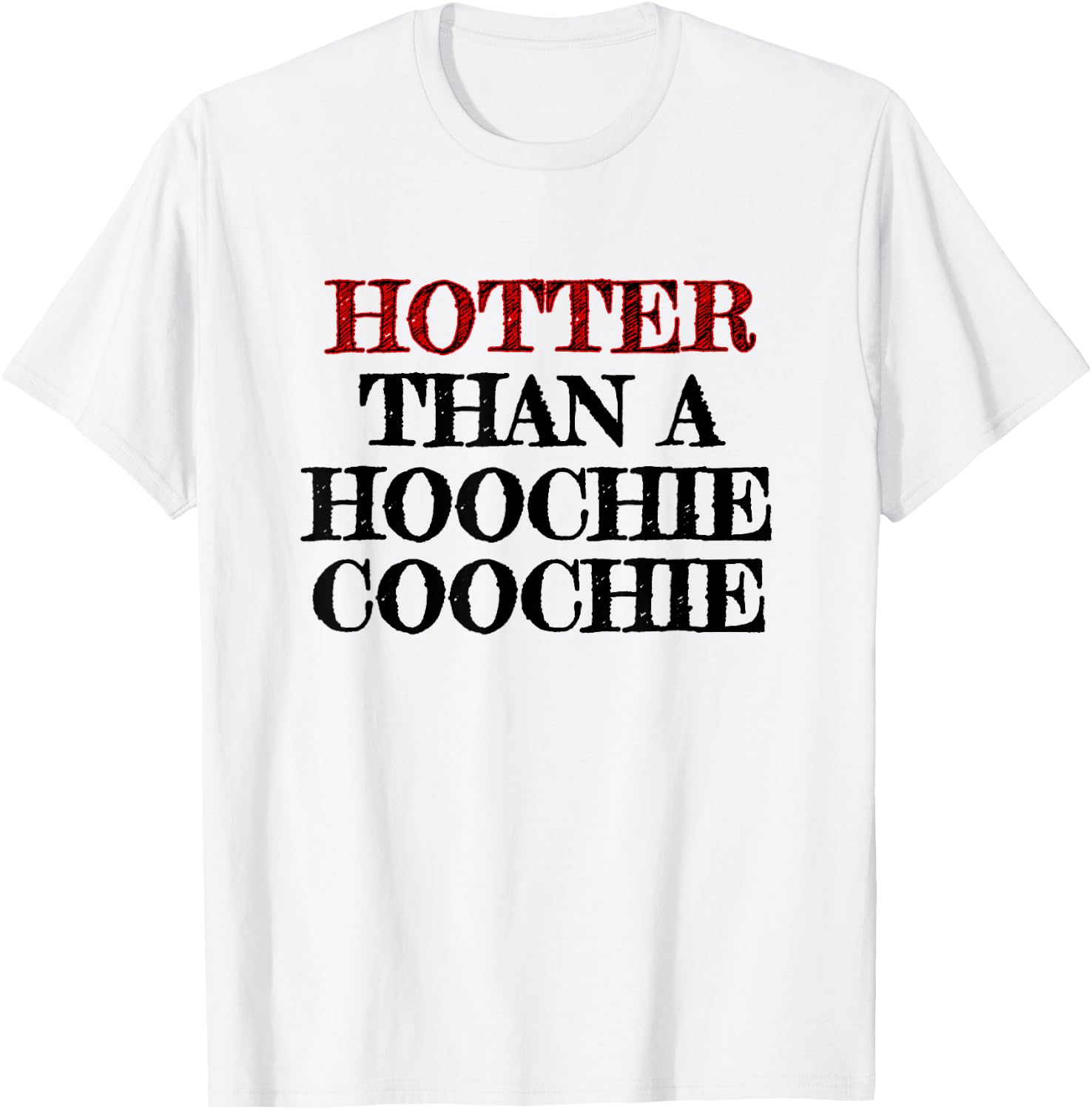 Hotter Than A Hoochie Coochie T-Shirt - T-Shirt | White