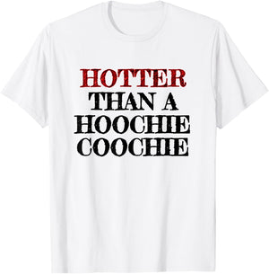 Hotter Than A Hoochie Coochie T-Shirt - T-Shirt | White