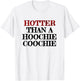 Hotter Than A Hoochie Coochie T-Shirt - T-Shirt | White