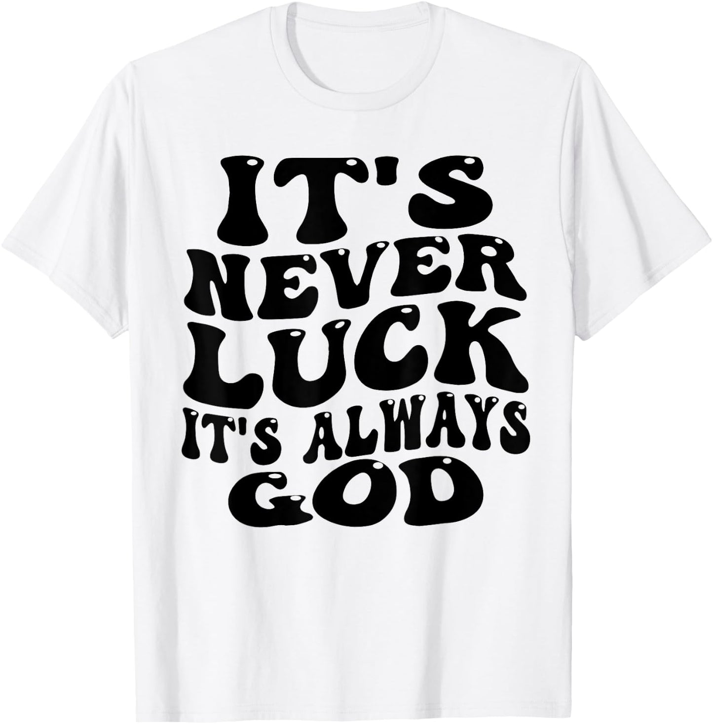 funny design It's Never Luck It's Always God T-Shirt - T-Shirt | White