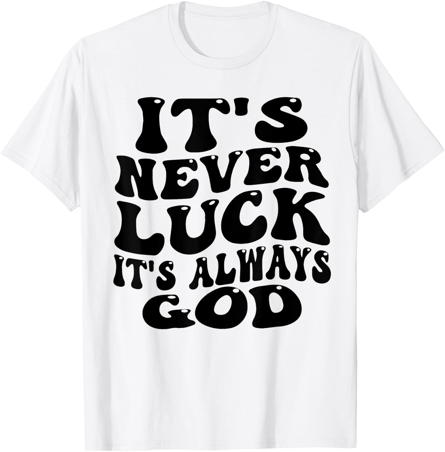 funny design It's Never Luck It's Always God T-Shirt - T-Shirt | White