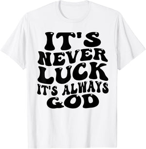 funny design It's Never Luck It's Always God T-Shirt - T-Shirt | White