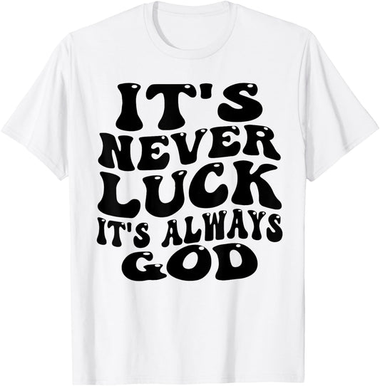 funny design It's Never Luck It's Always God T-Shirt - T-Shirt | White