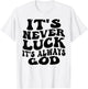 funny design It's Never Luck It's Always God T-Shirt - T-Shirt | White