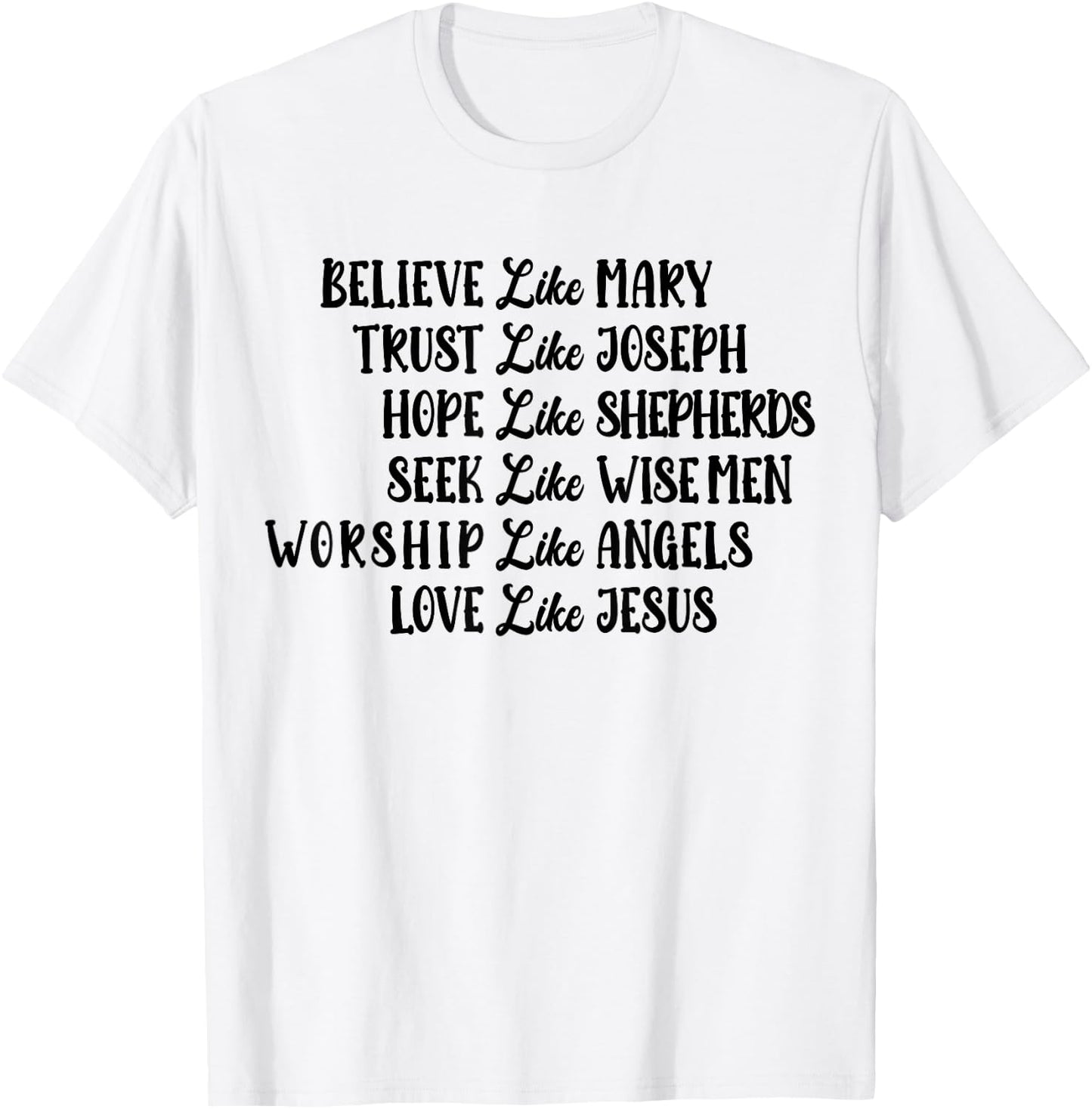 Believe Like Mary Trust Like Joseph Love Like Jesus T-Shirt - T-Shirt | White
