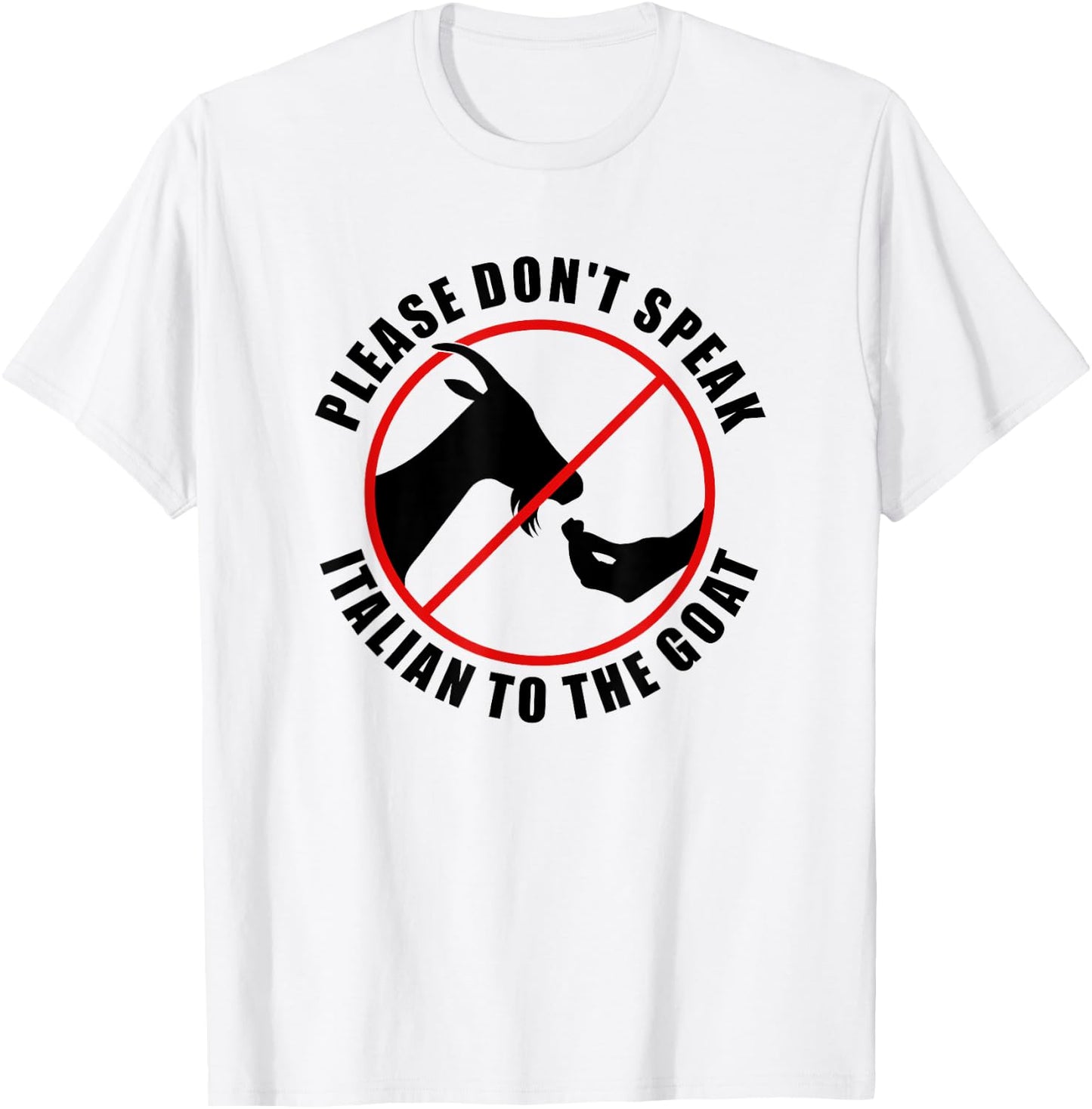 Please Don't Speak Italian To The Goat - Prohibition sign T-Shirt - T-Shirt | White