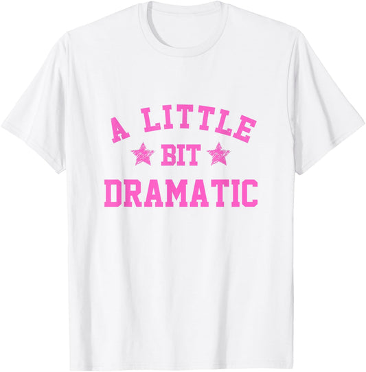 A Little Bit Dramatic Funny Drama Girl Queen T-Shirt - T-Shirt | White