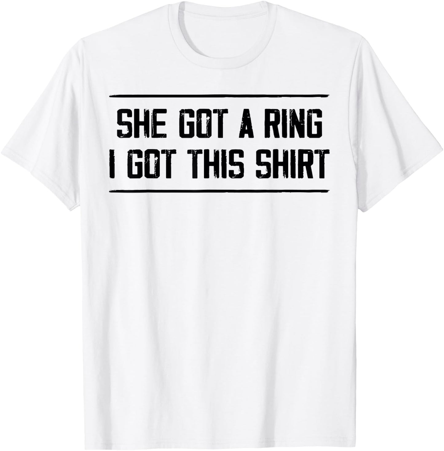 She Got A Ring I Got This Funny Engagement Party T-Shirt - T-Shirt | White