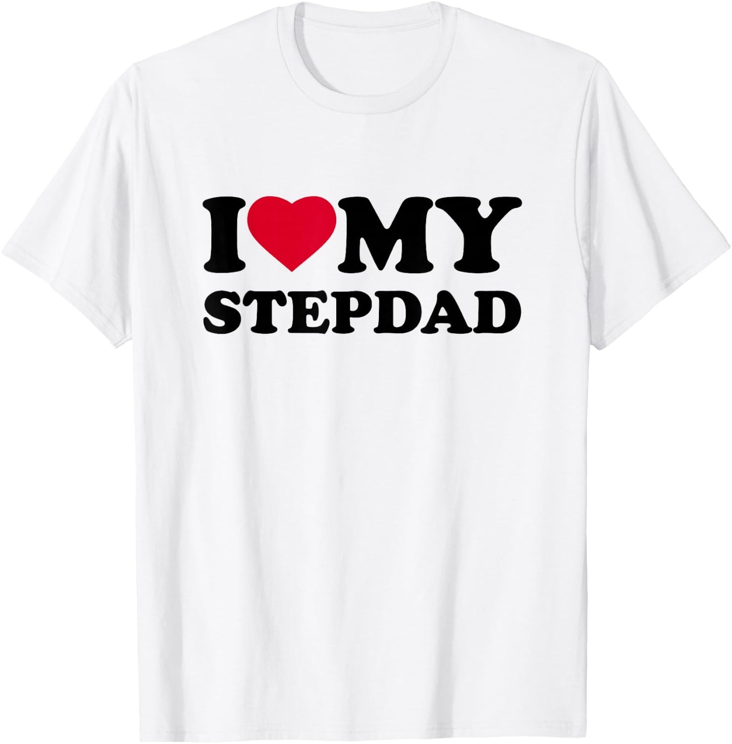 I Love My Step-Dad Heart Family Grandpa StepDad Bonus Dad T-Shirt - T-Shirt | White