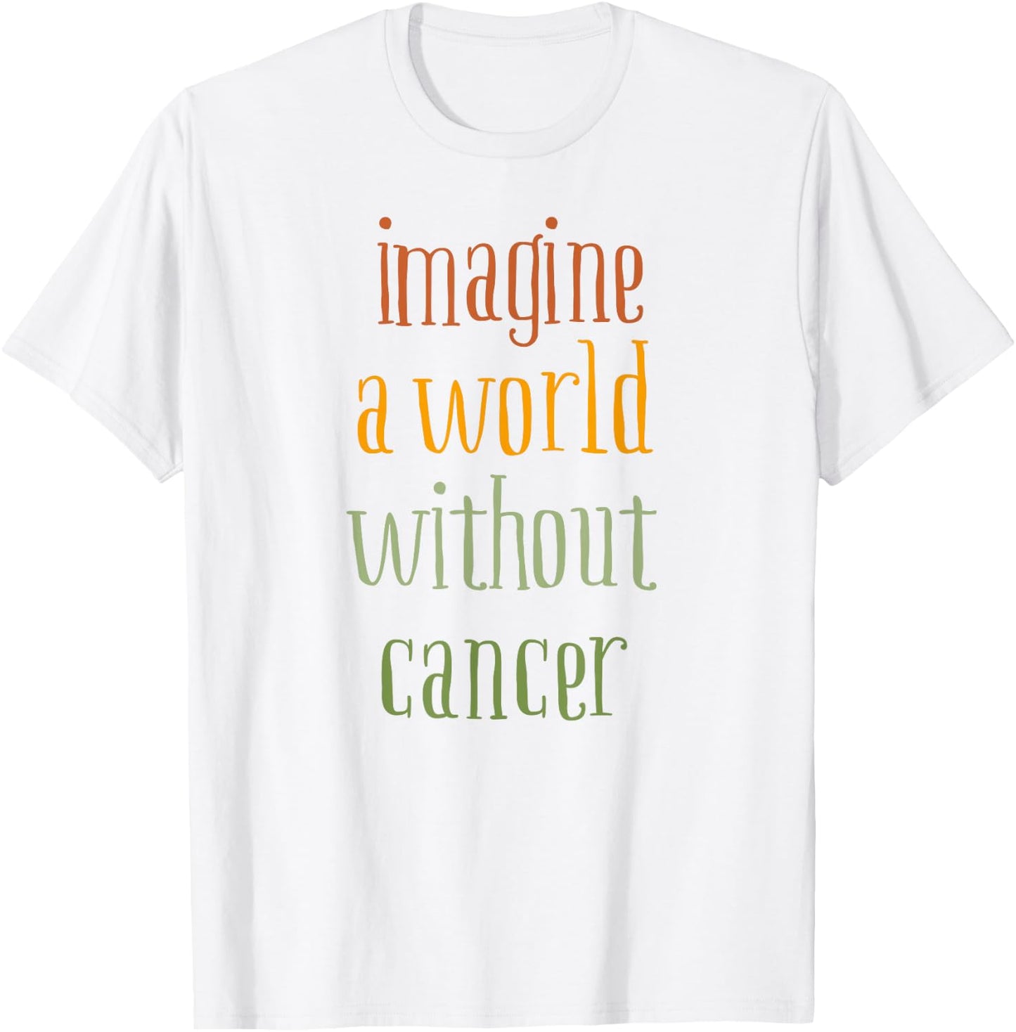 Imagine a World Without Cancer T-Shirt - T-Shirt | White