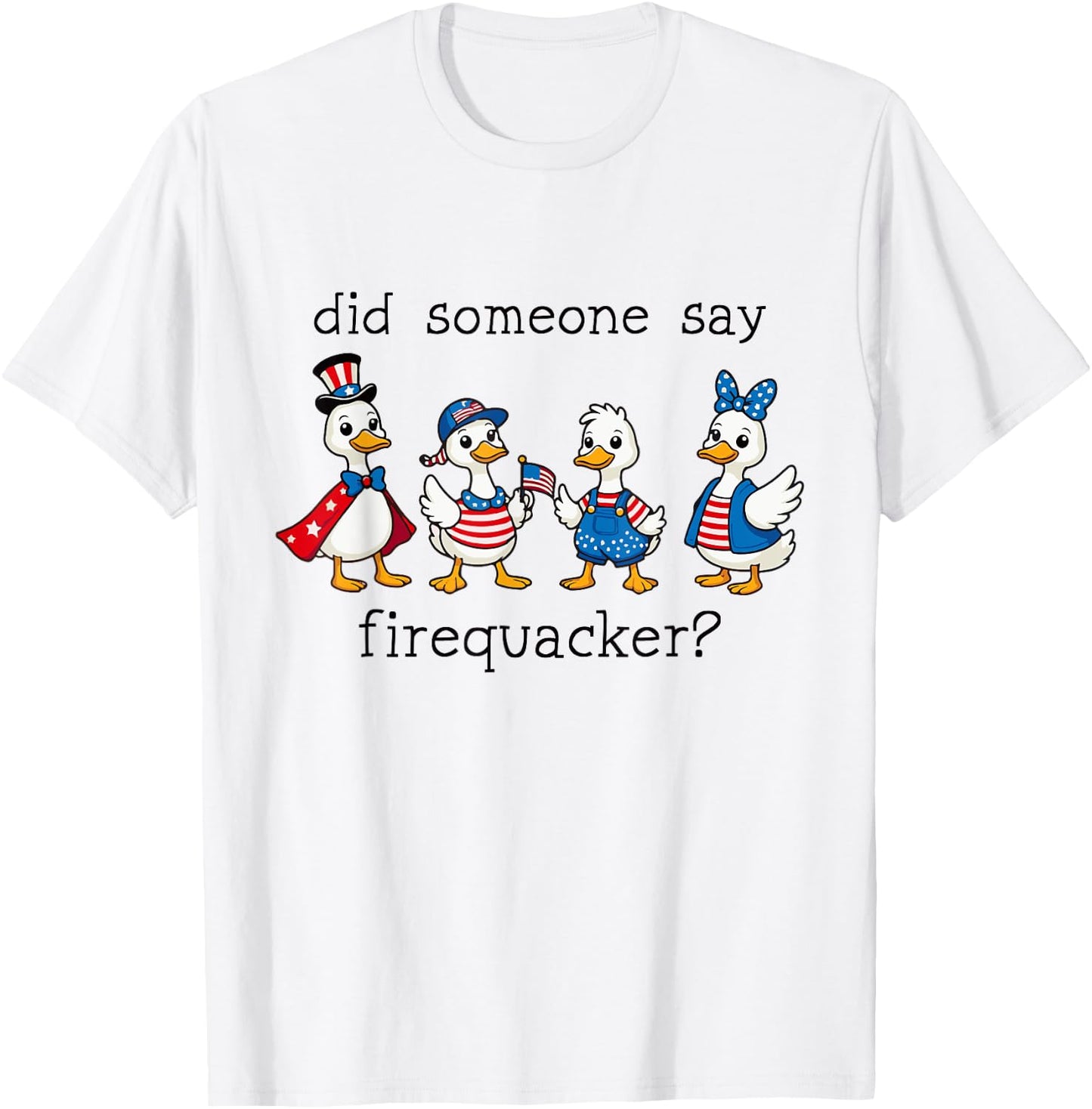 Did Someone Say Firequacker Funny Duck 4th of July Duck T-Shirt - T-Shirt | White