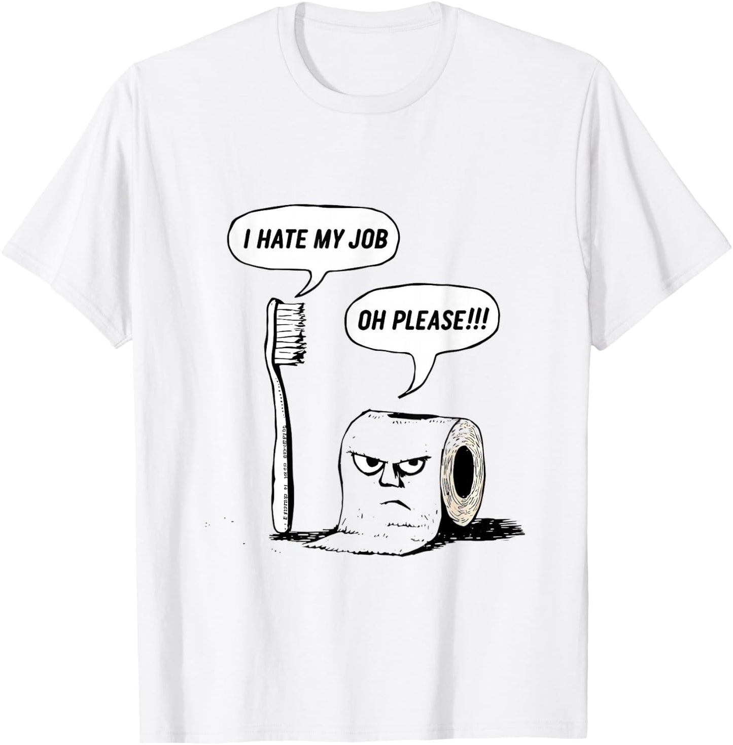 I Hate My Job Oh Please Toothbrush Toilet Paper Funny T-Shirt - T-Shirt | White