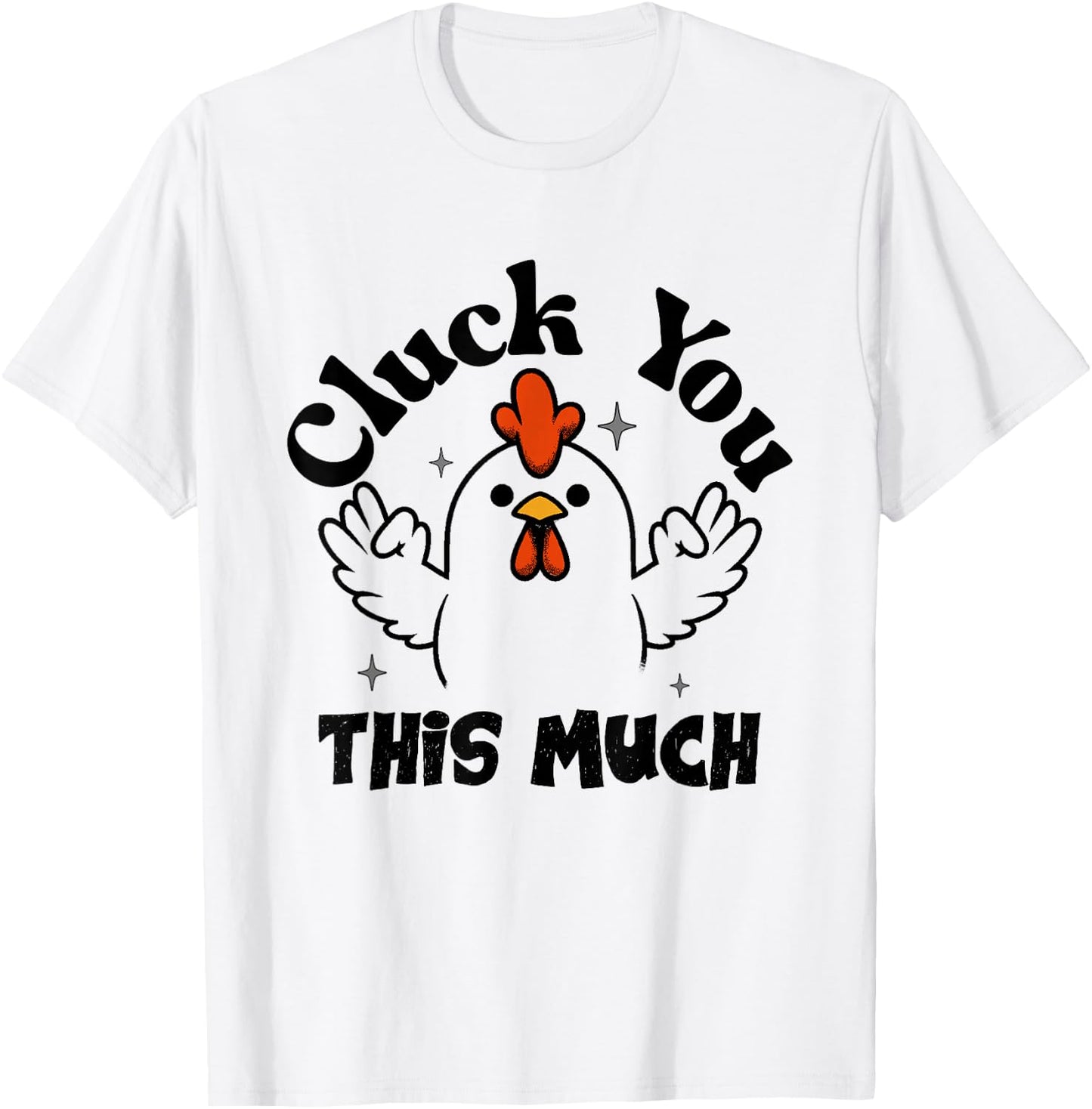 Cluck you this much Funny Chicken Lover Men Women T-Shirt - T-Shirt | White