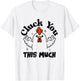 Cluck you this much Funny Chicken Lover Men Women T-Shirt - T-Shirt | White