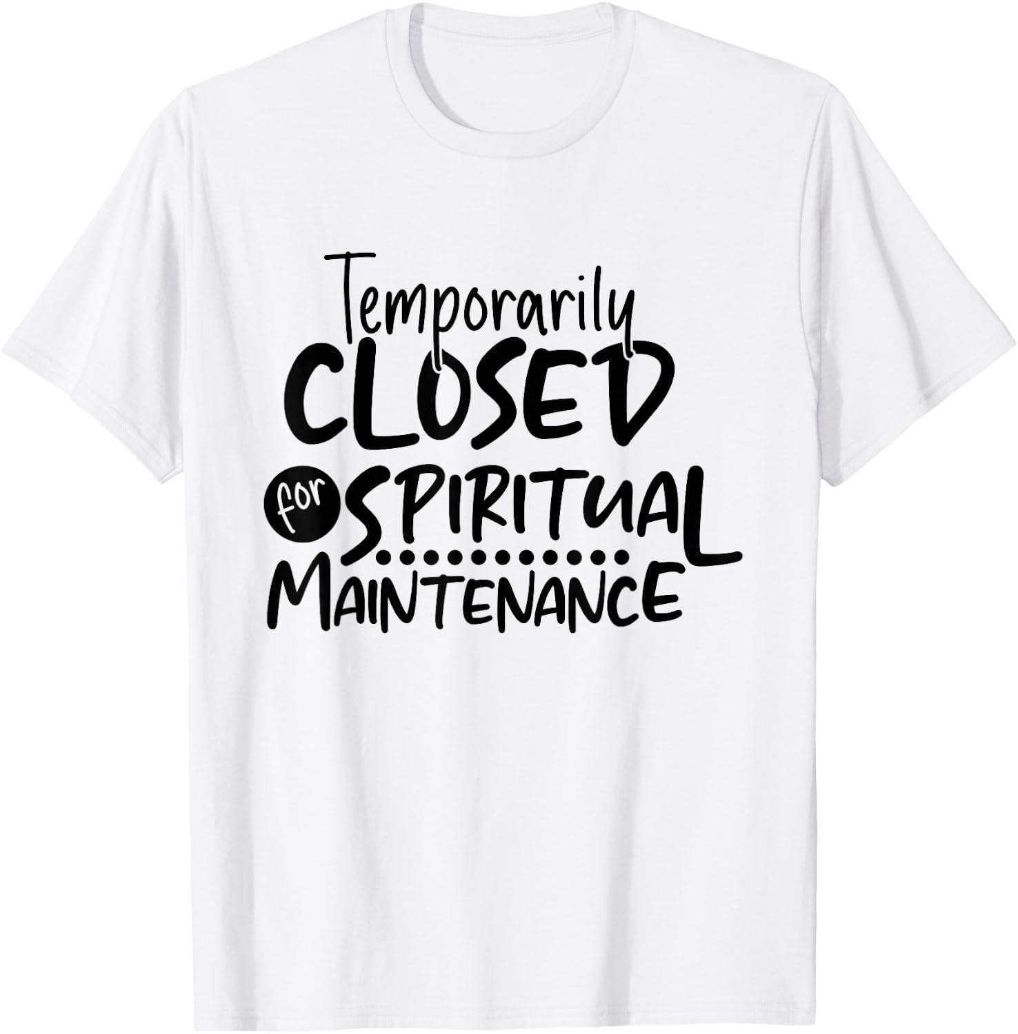 Motivational Temporarily Closed For Spiritual Maintenance T-Shirt - T-Shirt | White