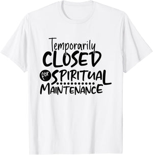 Motivational Temporarily Closed For Spiritual Maintenance T-Shirt - T-Shirt | White