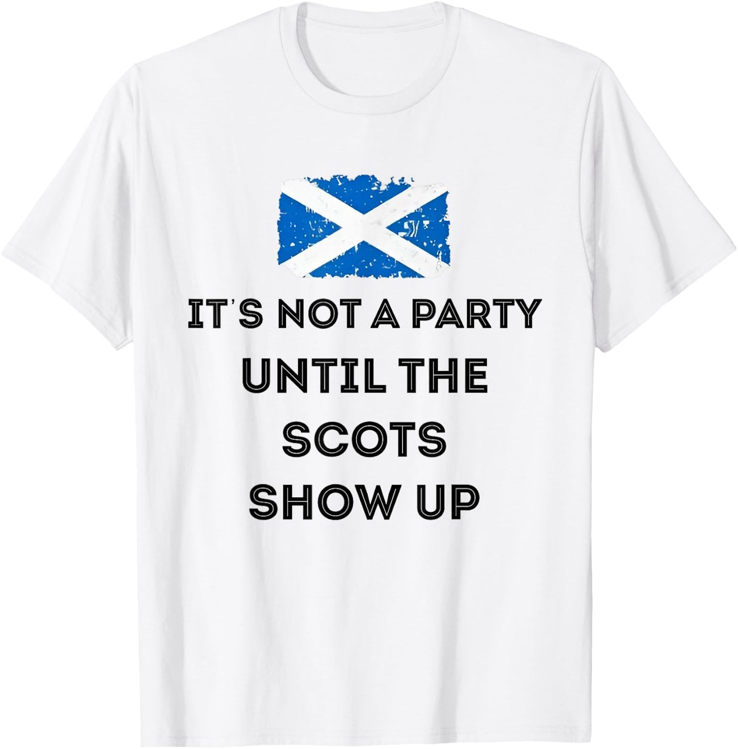 It's Not A Party Until The Scots Shows Up T-Shirt - T-Shirt | White
