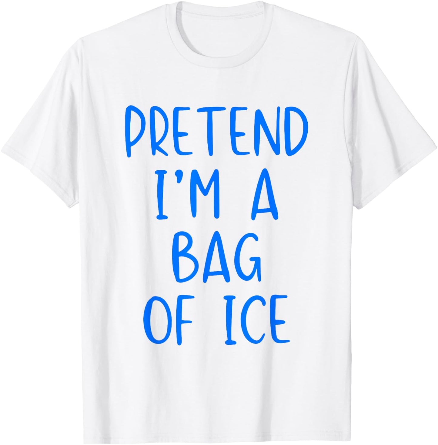 Pretend I'm A Bag of Ice Costume Halloween Simple Adult Kid T-Shirt - T-Shirt | White