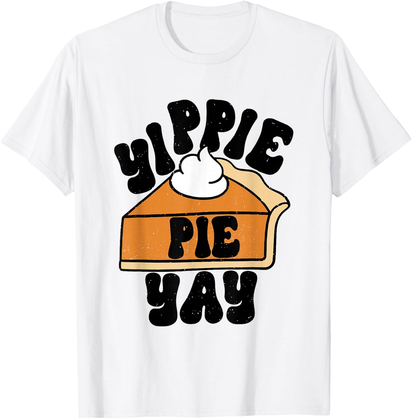 Yippee Yippie Pie Yay Retro Fall Thanksgiving Pumpkin Pie T-Shirt - T-Shirt | White