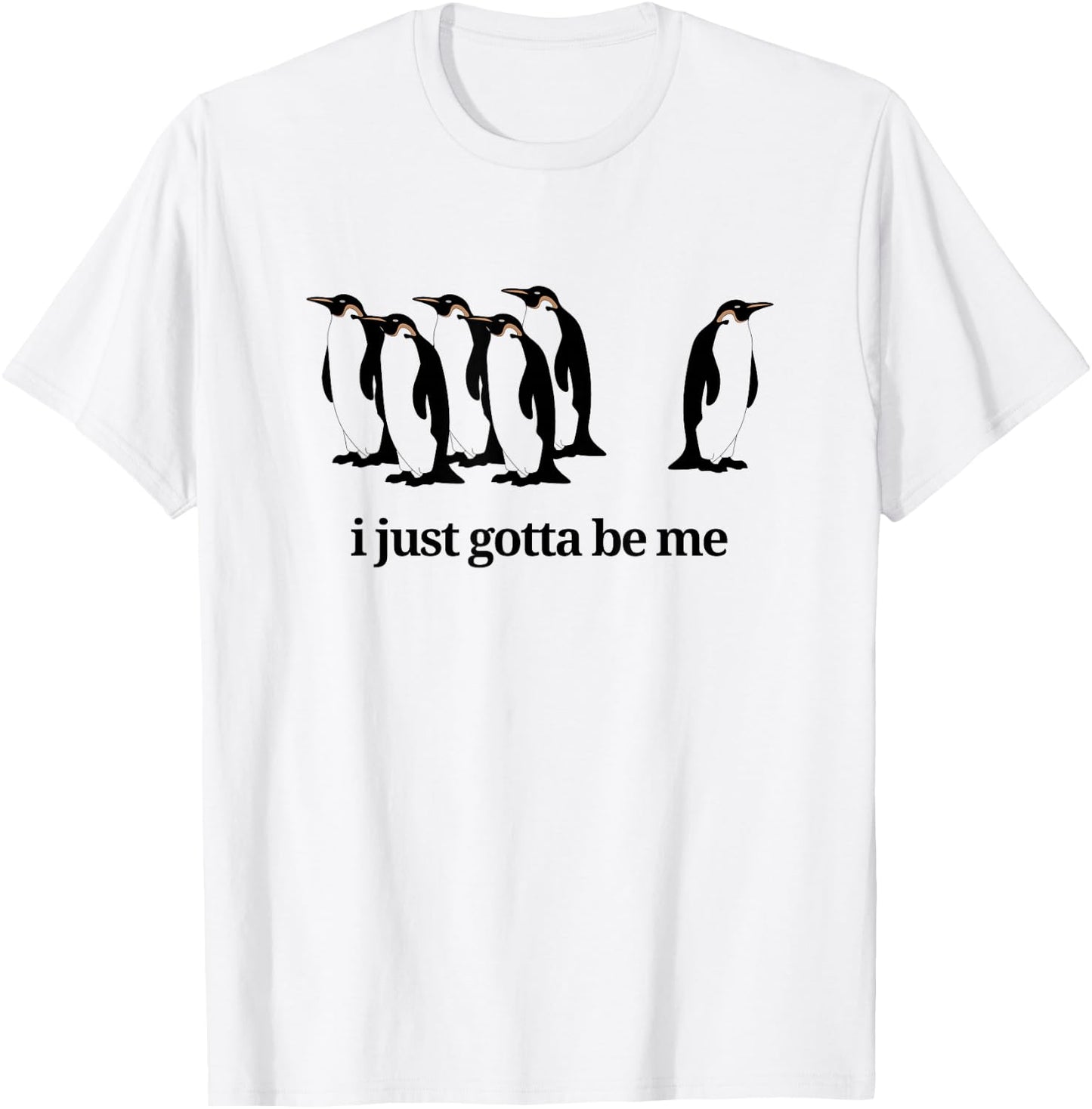I Just Gotta Be Me - Penguin T-Shirt - T-Shirt | White