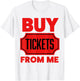 Buy Tickets From Me Raffle Tickets 50/50 Ticket Volunteer T-Shirt - T-Shirt | White