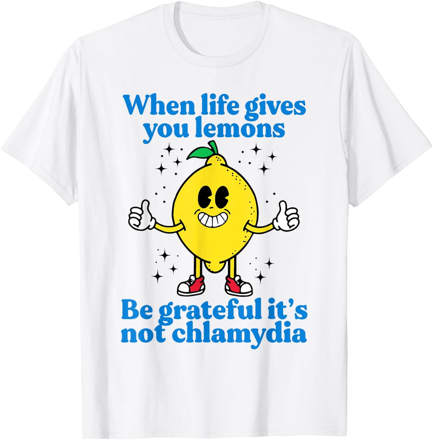 When Life Gives You Lemons Be Grateful It's Not Chlamydia T-Shirt - T-Shirt | White