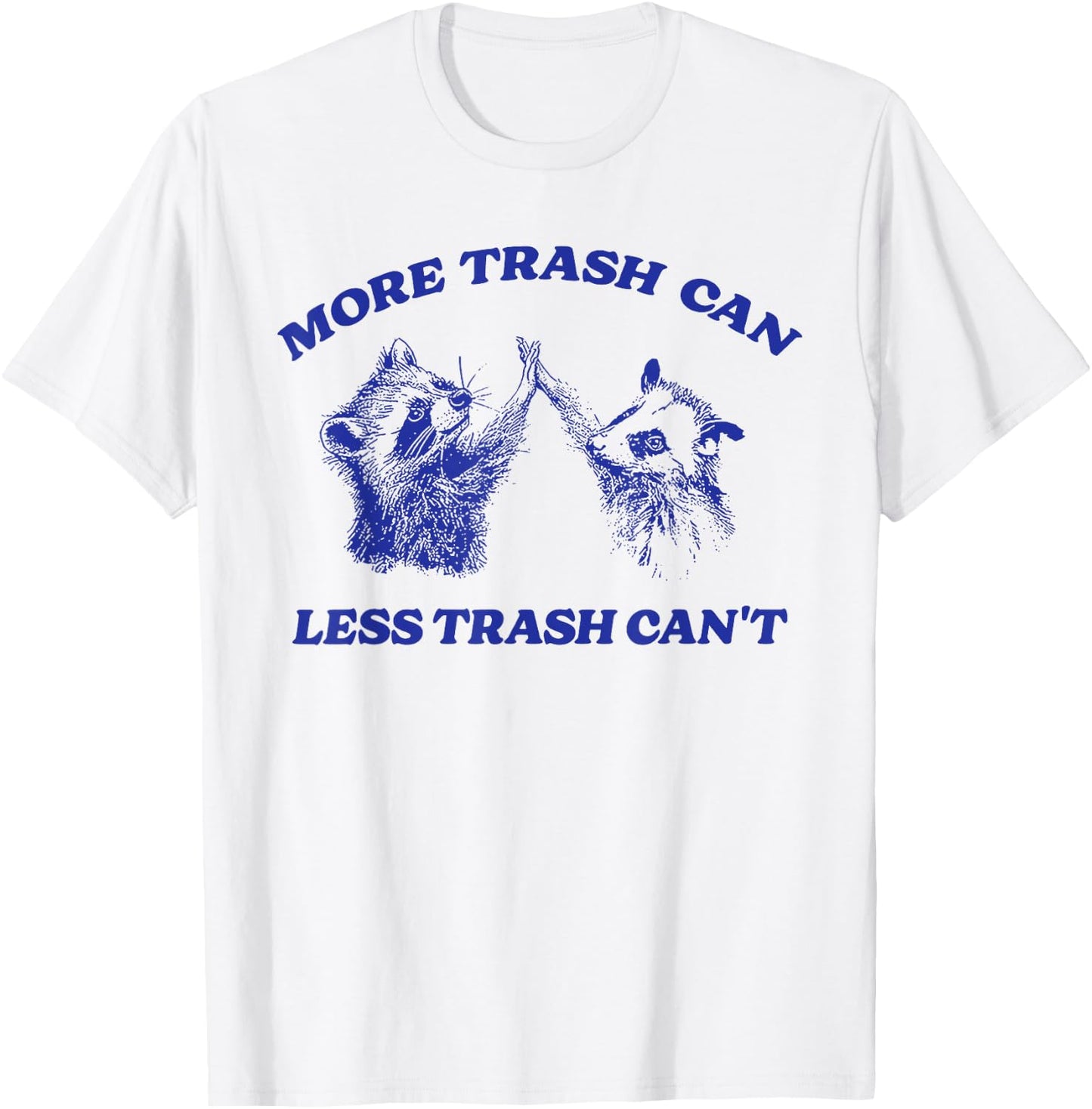 More Trash Can Less Trash Can't Funny Inspiration Raccoon T-Shirt - T-Shirt | White