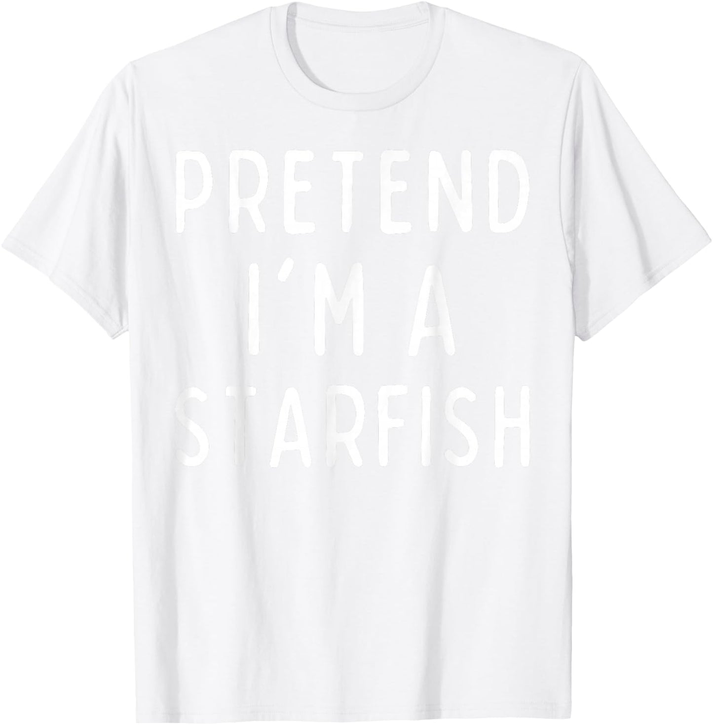 Pretend I'm a Starfish Matching Costume Funny Halloween T-Shirt - T-Shirt | White