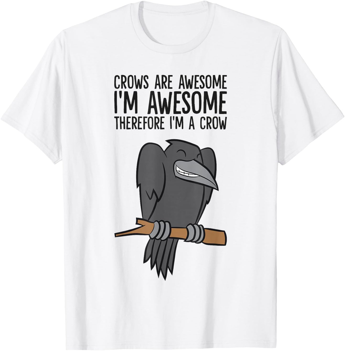 Crows are Awesome I'm Awesome Therefore I'm A Crow T-Shirt - T-Shirt | White