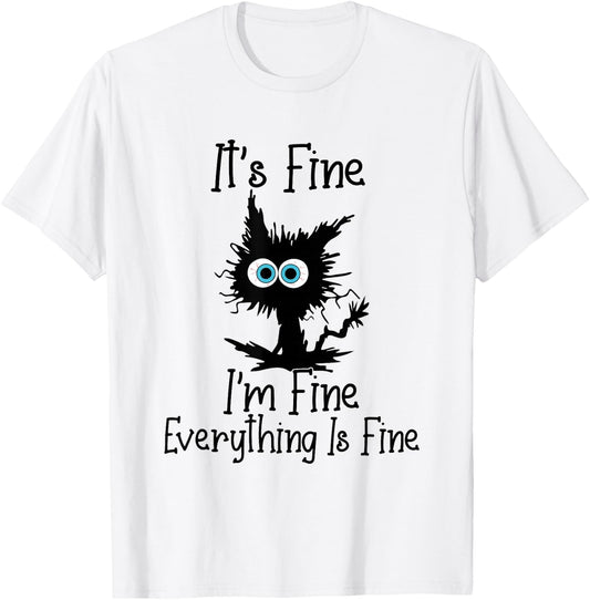 It's Fine I'm Fine Everything Is Fine Cat It's Fine I'm Fine T-Shirt - T-Shirt | White