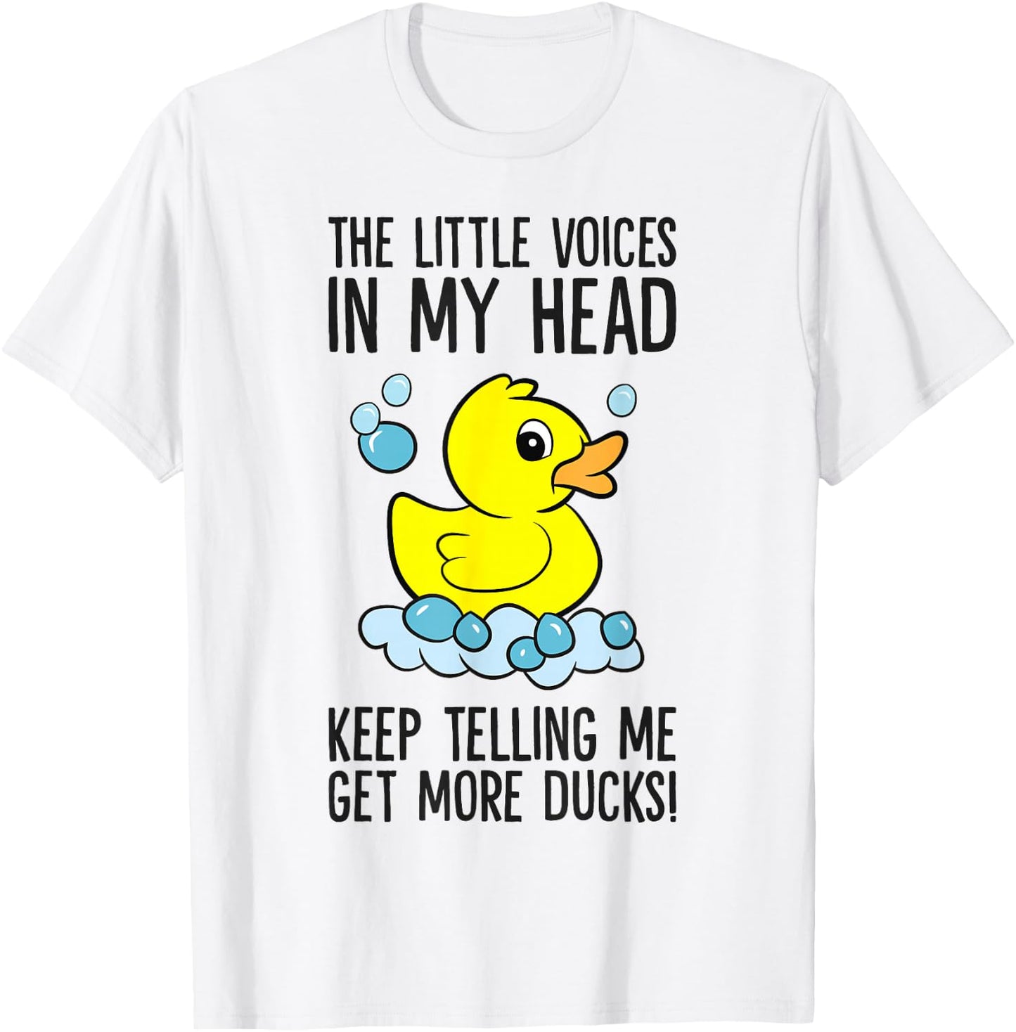 The Little Voices In My Head Keep Telling Me Get More Ducks T-Shirt - T-Shirt | White