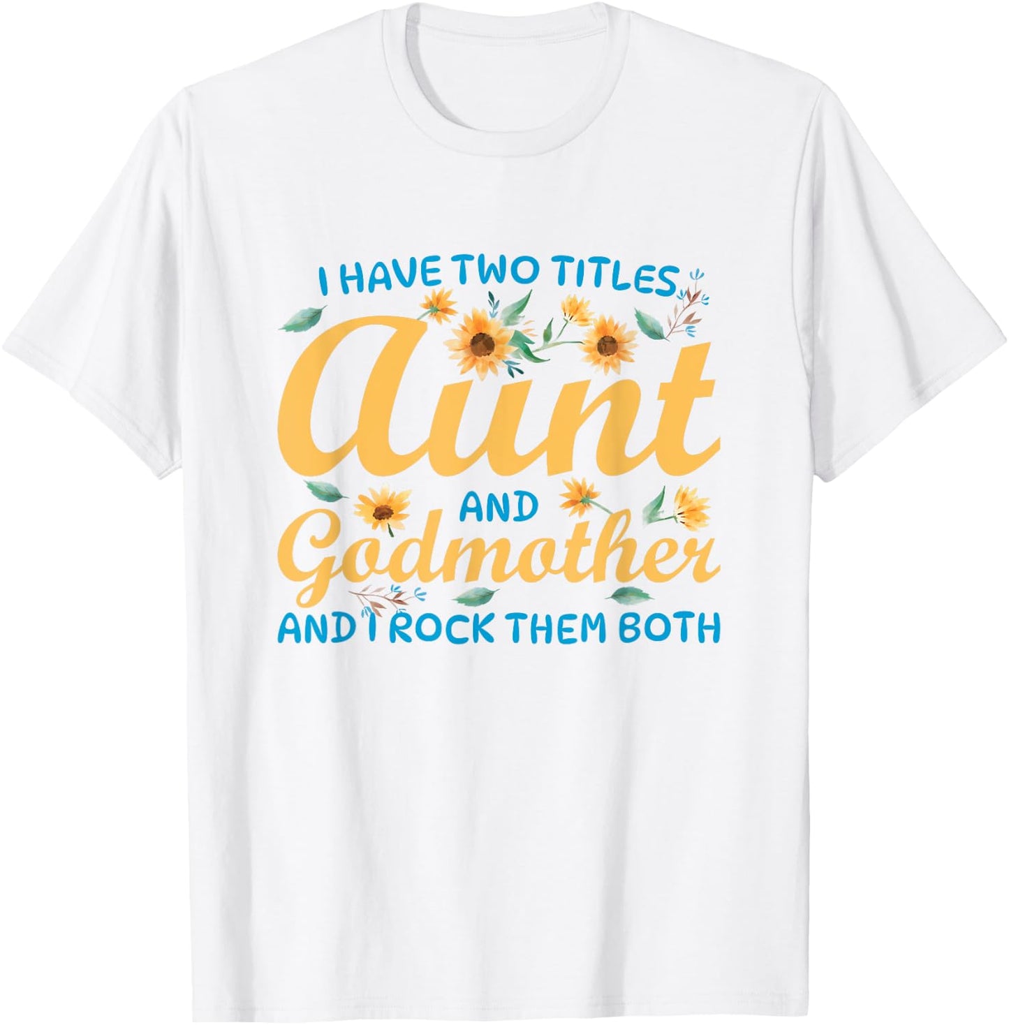 I Have Two Titles Aunt and Godmother T-Shirt - T-Shirt | White