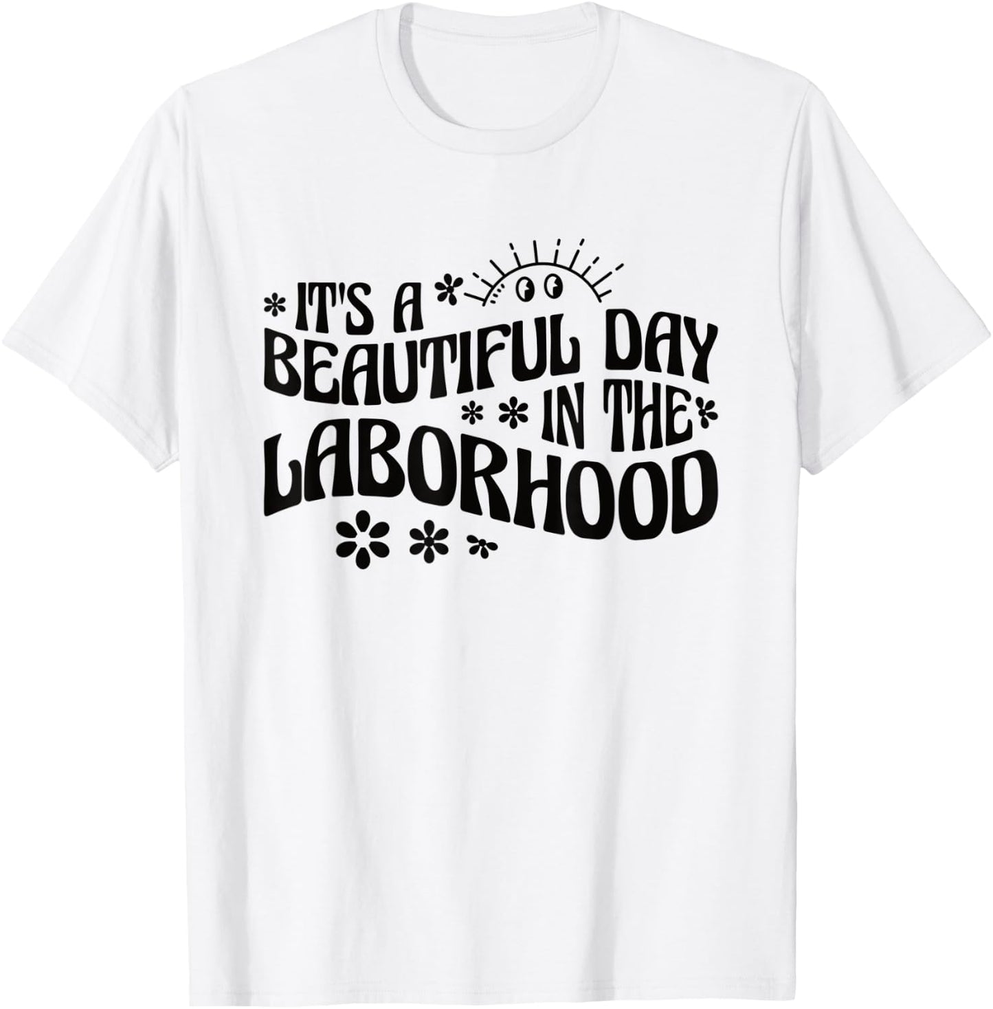 It's A Beautiful Day In The Laborhood Labor & Delivery Nurse T-Shirt - T-Shirt | White
