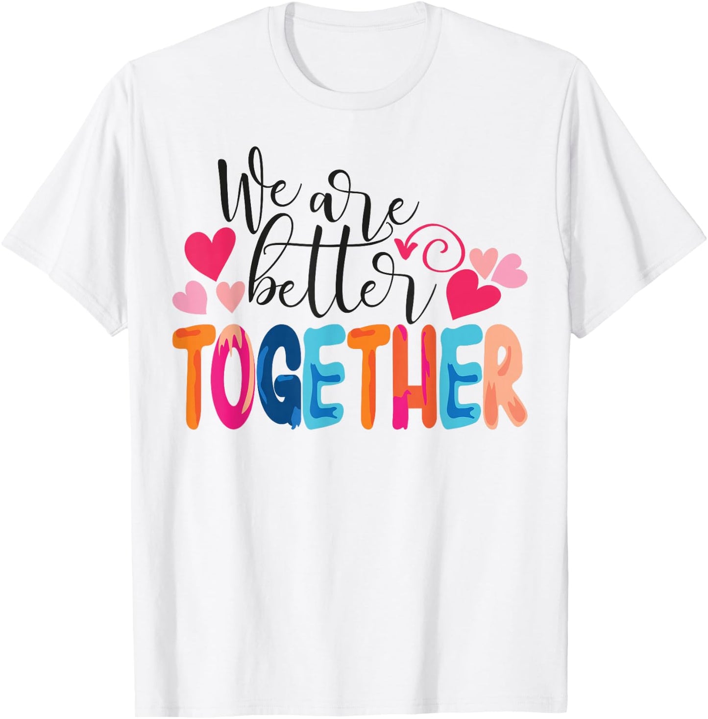 We Are Better Together T-Shirt - T-Shirt | White