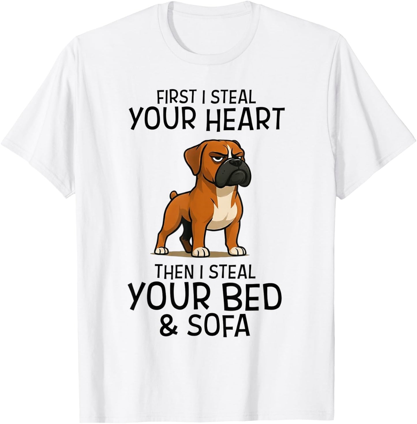 First I Steal Your Heart Then Your Bed Sofa Boxer Dog T-Shirt - T-Shirt | White